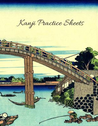 Kanji Practice Sheets: Beautiful Japanese Boat and Bridges Cover 110 Pages Size 8.5 x 11