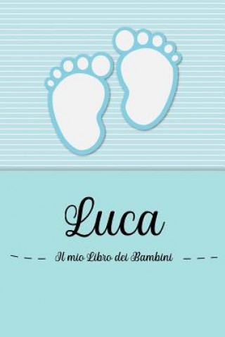 Luca - Il mio Libro dei Bambini: Il libro dei bambini personalizzato per Luca, come libro per genitori o diario, per testi, immagini, disegni, foto ..
