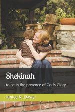 Shekinah: to be in the presence of God's Glory