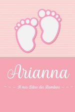 Arianna - Il mio Libro dei Bambini: Il libro dei bambini personalizzato per Arianna, come libro per genitori o diario, per testi, immagini, disegni, f