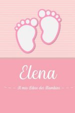 Elena - Il mio Libro dei Bambini: Il libro dei bambini personalizzato per Elena, come libro per genitori o diario, per testi, immagini, disegni, foto