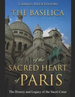 The Basilica of the Sacréd Heart of Paris: The History and Legacy of the Sacré-Coeur