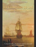 La Compa?ía de las Indias Orientales: La historia de la más famosa empresa mercantil del Imperio británico