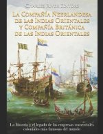 La Compa?ía Neerlandesa de las Indias Orientales y Compa?ía Británica de las Indias Orientales: La historia y el legado de las empresas comerciales co