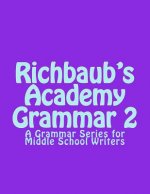 Richbaub's Academy Grammar 2: A Grammar Series for Middle School Writers