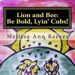 Lion and Bee: Be Bold, Lyin' Cubs!