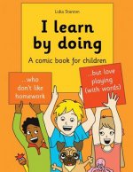 I learn by doing: A comic book for children who don't like homework but love playing (with words)