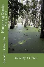 Haunting At Spanish Moss Cove: Haunting At Spanish Moss Cove: Louisiana's Secrets