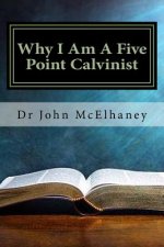 Why I Am A Five Point Calvinist: God's Sovereign Grace
