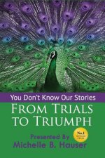 You Don't Know Our Stories: From Trials to Triumph