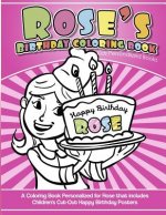 Rose's Birthday Coloring Book Kids Personalized Books: A Coloring Book Personalized for Rose that includes Children's Cut Out Happy Birthday Posters