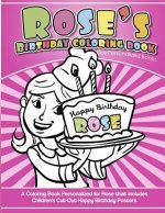 Rose's Birthday Coloring Book Kids Personalized Books: A Coloring Book Personalized for Rose that includes Children's Cut Out Happy Birthday Posters