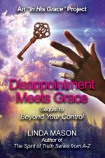 Disappointment Meets Grace: Sequel to 'Beyond Your Control' Book # 2