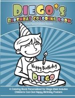 Diego's Birthday Coloring Book Kids Personalized Books: A Coloring Book Personalized for Diego that includes Children's Cut Out Happy Birthday Posters