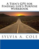 A Teen's GPS for Finding Life's Purpose Workbook