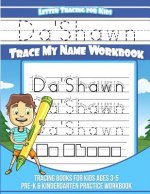 Da'Shawn Letter Tracing for Kids Trace my Name Workbook: Tracing Books for Kids ages 3 - 5 Pre-K & Kindergarten Practice Workbook