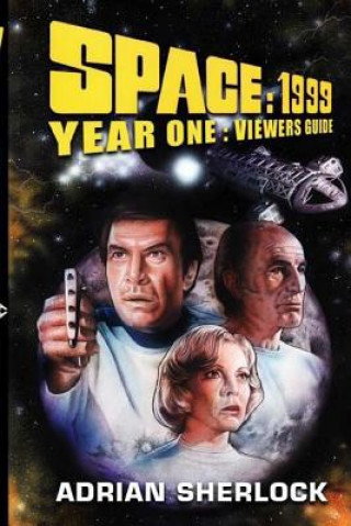 Space: 1999 Year One Viewer's Guide (Adrian Sherlock)(Brožovaná)