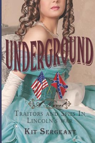 Underground: Spies and Traitors in Lincoln's War