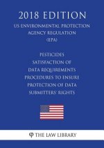Pesticides - Satisfaction of Data Requirements - Procedures to Ensure Protection of Data Submitters' Rights (US Environmental Protection Agency Regula