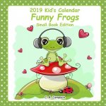 2019 Kid's Calendars: Funny Frogs Small Book Edition