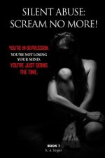 Silent Abuse: Scream NO MORE!: You're in Depression. You're Not Losing Your Mind. You're Just Doing the Time. Book 7