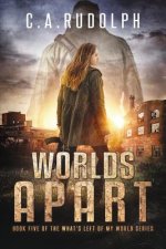 Worlds Apart: A Survival Story Yet Untold (Book Five of the What's Left of My World Series)