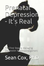 Prenatal Depression - It's Real: The First Step to Managing Depression Is Acknowledgement