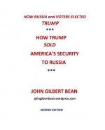 How Russia and Voters Elected Trump: How Trump Sold America's Security to Russia