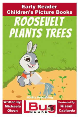 Roosevelt Plants Trees - Early Reader - Children's Picture Books