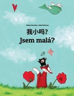 Wo Xiao Ma? Jsem Malá?: Chinese [simplified]/Mandarin Chinese-Czech: Children's Picture Book (Bilingual Edition)