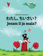 Watashi, Chisai? Jesam Li Ja Mala?: Japanese [hirigana and Romaji]-Croatian: Children's Picture Book (Bilingual Edition)