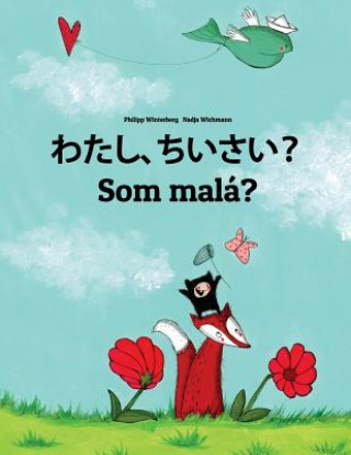 Watashi, Chiisai? SOM Malá?: Japanese [hirigana and Romaji]-Slovak: Children's Picture Book (Bilingual Edition)