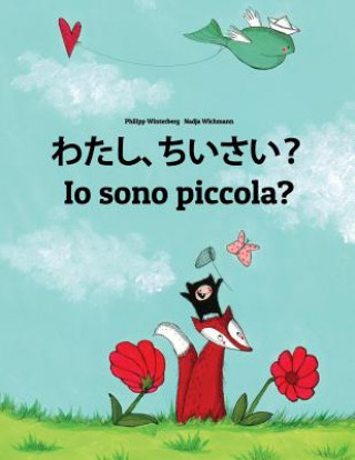 Watashi, Chiisai? IO Sono Piccola?: Japanese [hirigana and Romaji]-Italian (Italiano): Children's Picture Book (Bilingual Edition)
