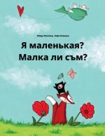 YA Malen'kaya? Malka Li Sam?: Russian-Bulgarian: Children's Picture Book (Bilingual Edition)