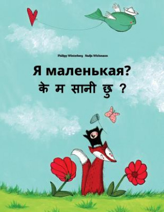 YA Malen'kaya? Ke M Saani Chu?: Russian-Nepali: Children's Picture Book (Bilingual Edition)