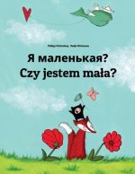 YA Malen'kaya? Czy Jestem Mala?: Russian-Polish: Children's Picture Book (Bilingual Edition)