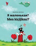 YA Malen'kaya? Men Kiçijikmi?: Russian-Turkmen (Türkmençe/Türkmen DILI): Children's Picture Book (Bilingual Edition)