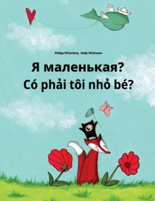 YA Malen'kaya? Co Phai Toi Nho Be?: Russian-Vietnamese: Children's Picture Book (Bilingual Edition)