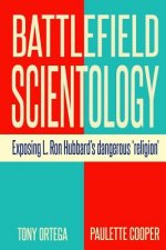 Battlefield Scientology: Exposing L Ron Hubbard's Dangerous 