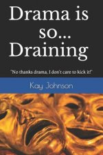 Drama is so Draining: No thanks drama, I don't care to kick it!
