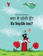 Kya Maim Choti Hum? EZ Biç?k Im?: Hindi-Kurdish/Northern Kurdish/Kurmanji: Children's Picture Book (Bilingual Edition)