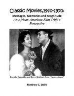 Classic Movies, 1940-1970: Messages, Memories and Magnitude - An African-American Film Critic's Perspective