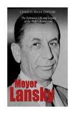 Meyer Lansky: The Infamous Life and Legacy of the Mob's Accountant