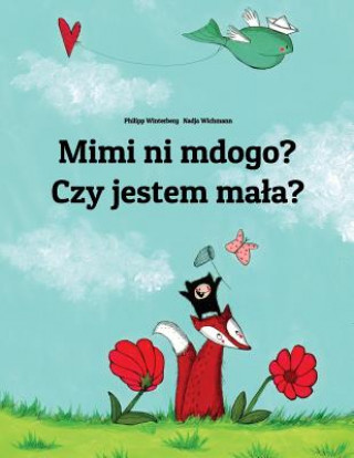 Mimi Ni Mdogo? Czy Jestem Mala?: Swahili-Polish (Polski): Children's Picture Book (Bilingual Edition)