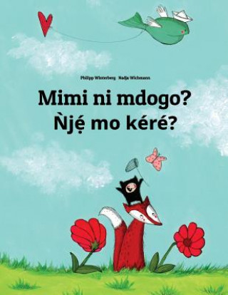 Mimi Ni Mdogo? Nje Mo Kere?: Swahili-Yoruba: Children's Picture Book (Bilingual Edition)