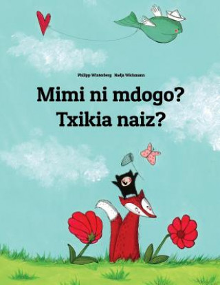 Mimi Ni Mdogo? Txikia Naiz?: Swahili-Basque (Euskara): Children's Picture Book (Bilingual Edition)