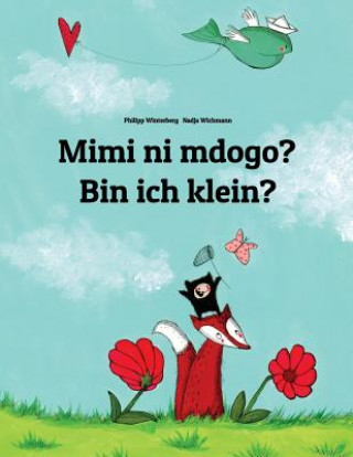 Mimi Ni Mdogo? Bin Ich Klein?: Swahili-German (Deutsch): Children's Picture Book (Bilingual Edition)