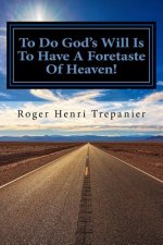 To Do God's Will Is To Have A Foretaste Of Heaven!