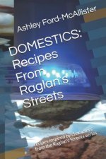 Domestics: Recipes from Raglan's Streets: Recipes Inspired by Characters from the Raglan's Streets Series