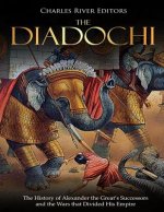 The Diadochi: The History of Alexander the Great's Successors and the Wars that Divided His Empire